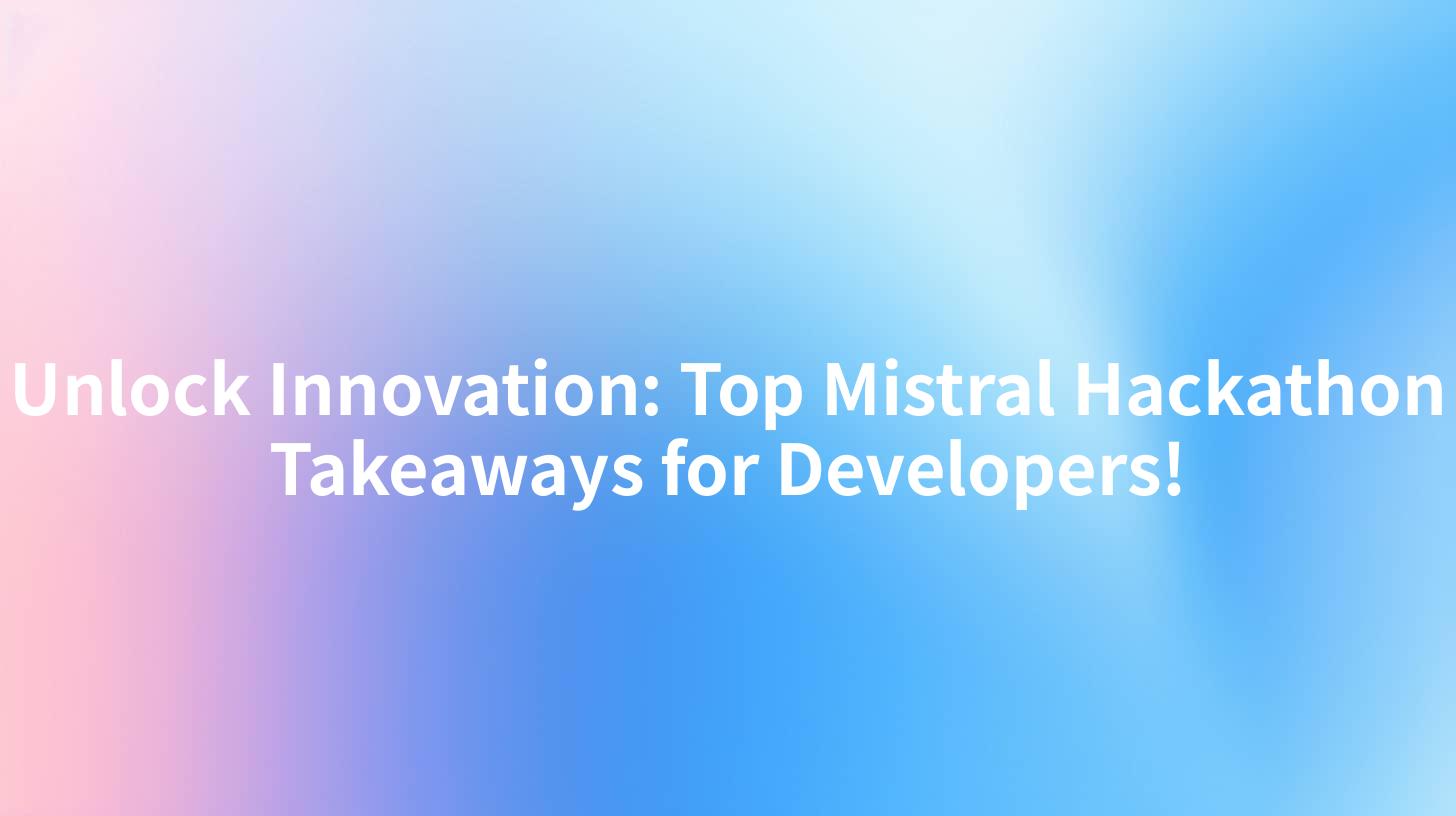 Unlock Innovation: Top Mistral Hackathon Takeaways for Developers!