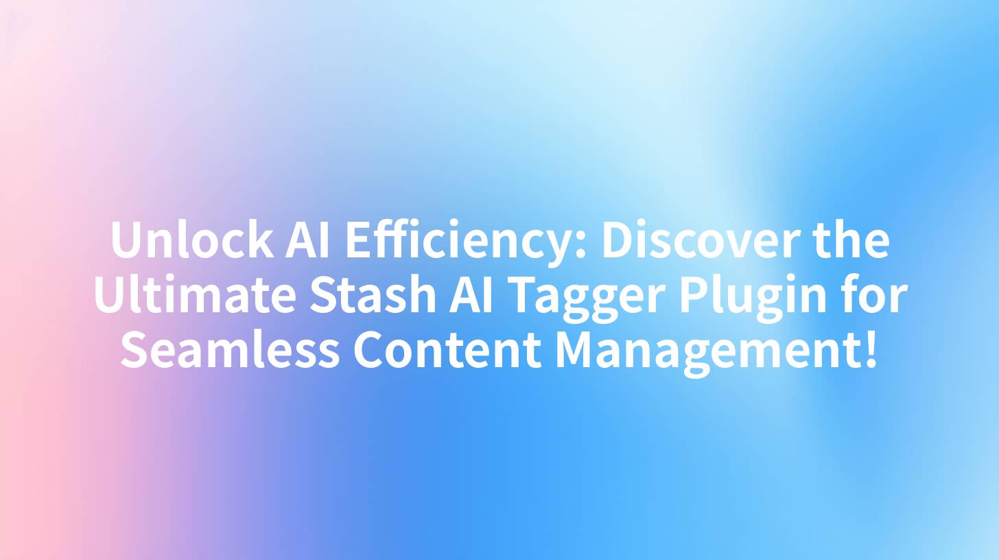 Unlock AI Efficiency: Discover the Ultimate Stash AI Tagger Plugin for Seamless Content Management!