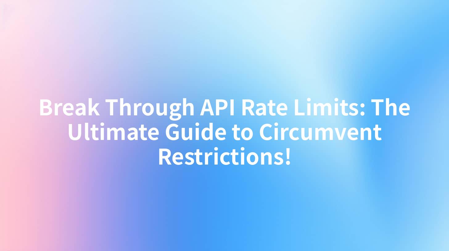 Break Through API Rate Limits: The Ultimate Guide to Circumvent Restrictions!