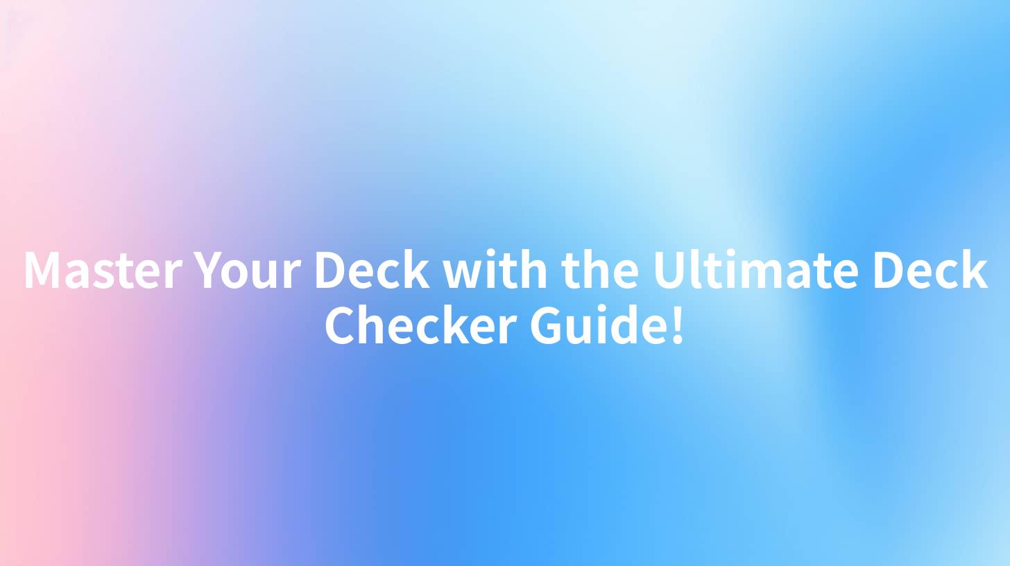 Master Your Deck with the Ultimate Deck Checker Guide!