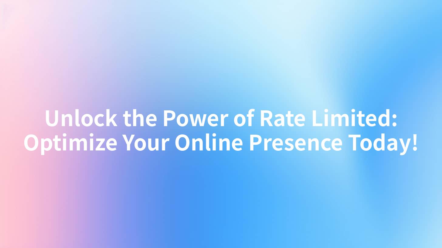 Unlock the Power of Rate Limited: Optimize Your Online Presence Today!