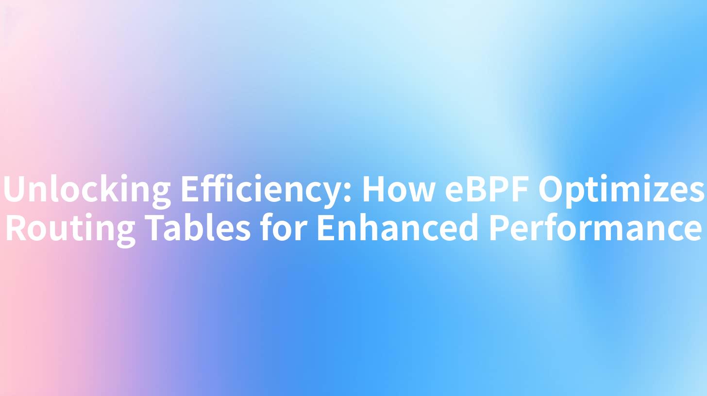 Unlocking Efficiency: How eBPF Optimizes Routing Tables for Enhanced Performance