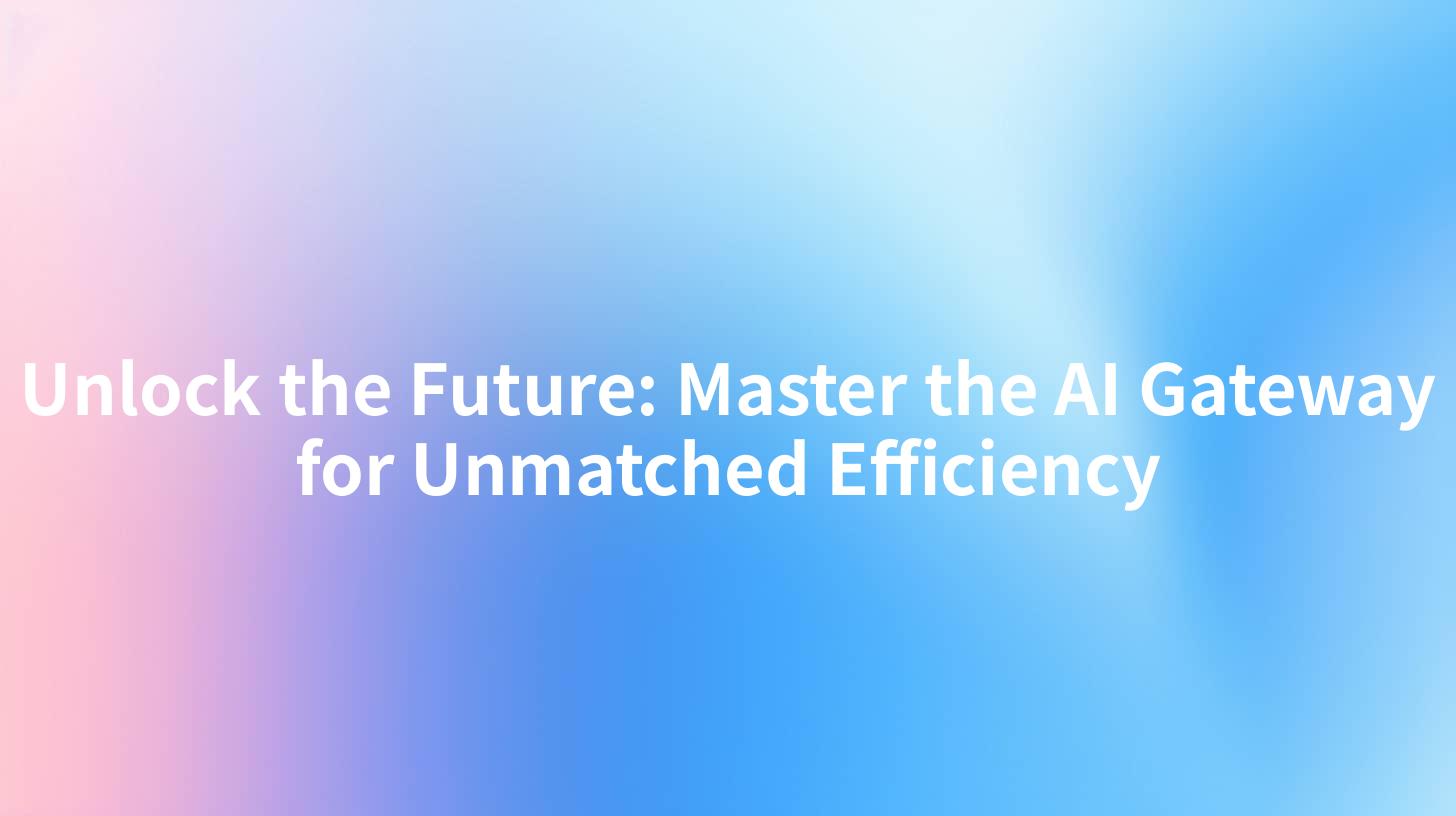 Unlock the Future: Master the AI Gateway for Unmatched Efficiency