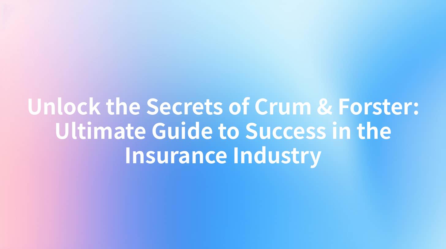 Unlock the Secrets of Crum & Forster: Ultimate Guide to Success in the Insurance Industry