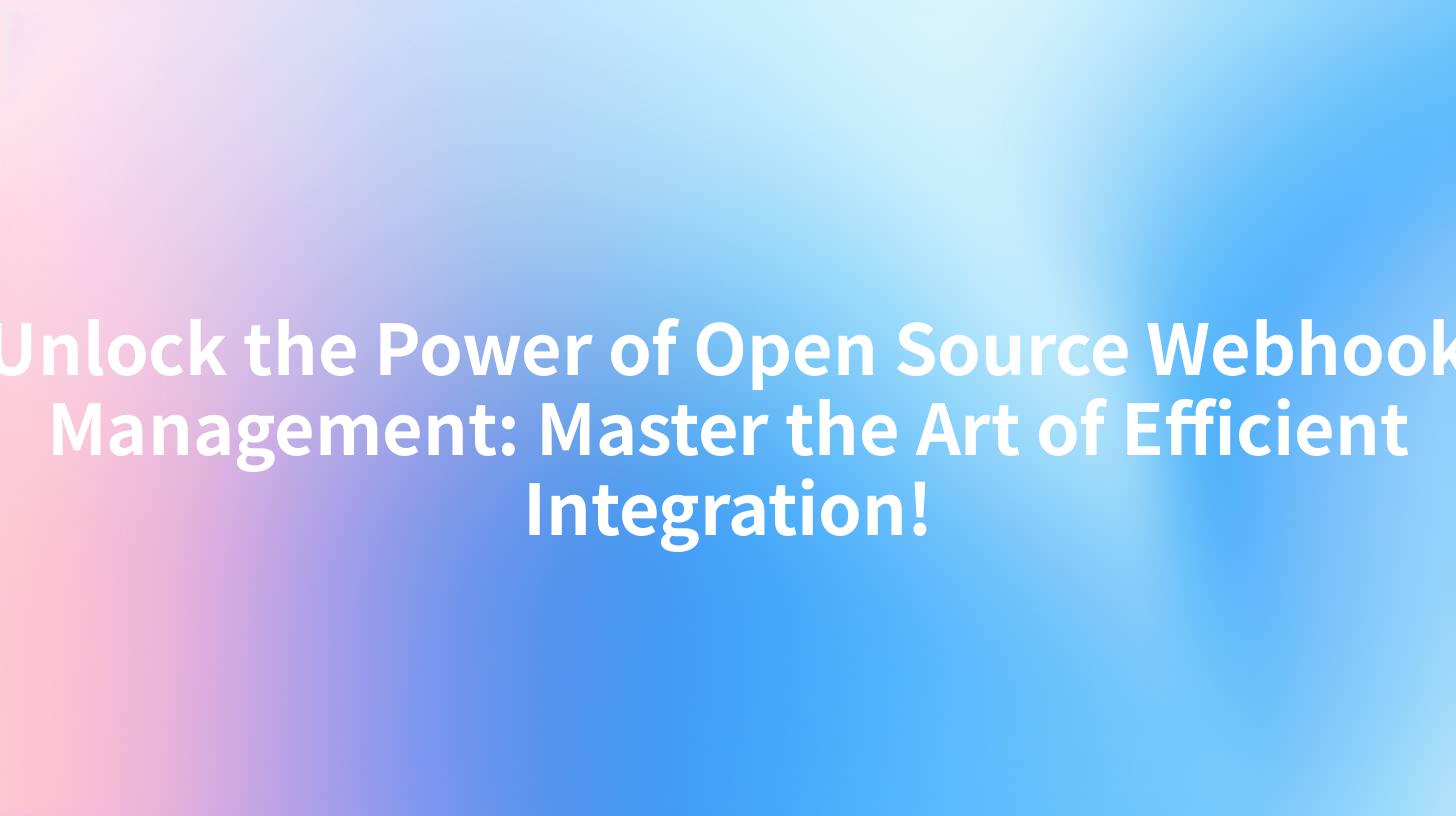 Unlock the Power of Open Source Webhook Management: Master the Art of Efficient Integration!