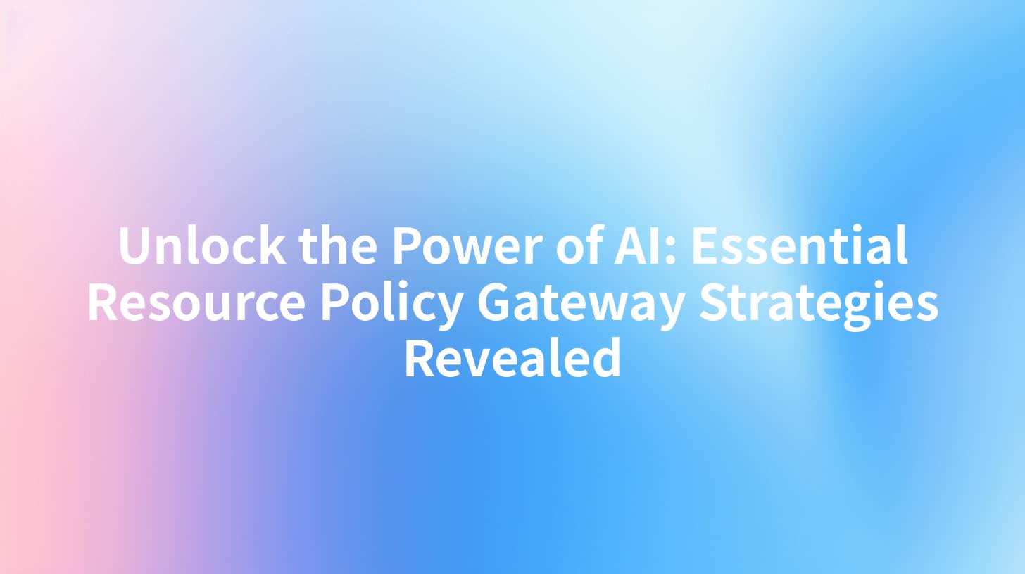 Unlock the Power of AI: Essential Resource Policy Gateway Strategies Revealed