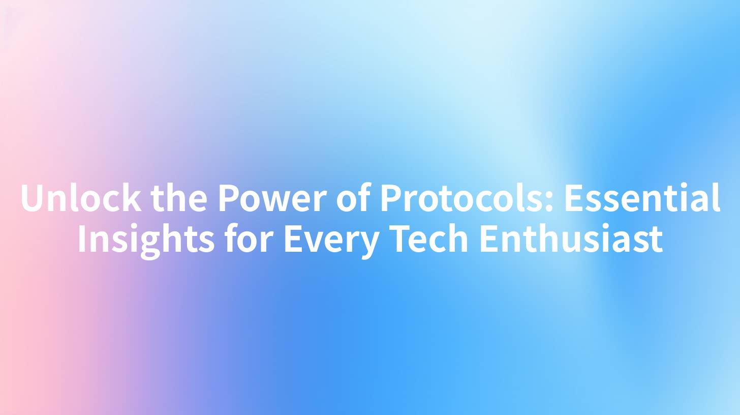 Unlock the Power of Protocols: Essential Insights for Every Tech Enthusiast