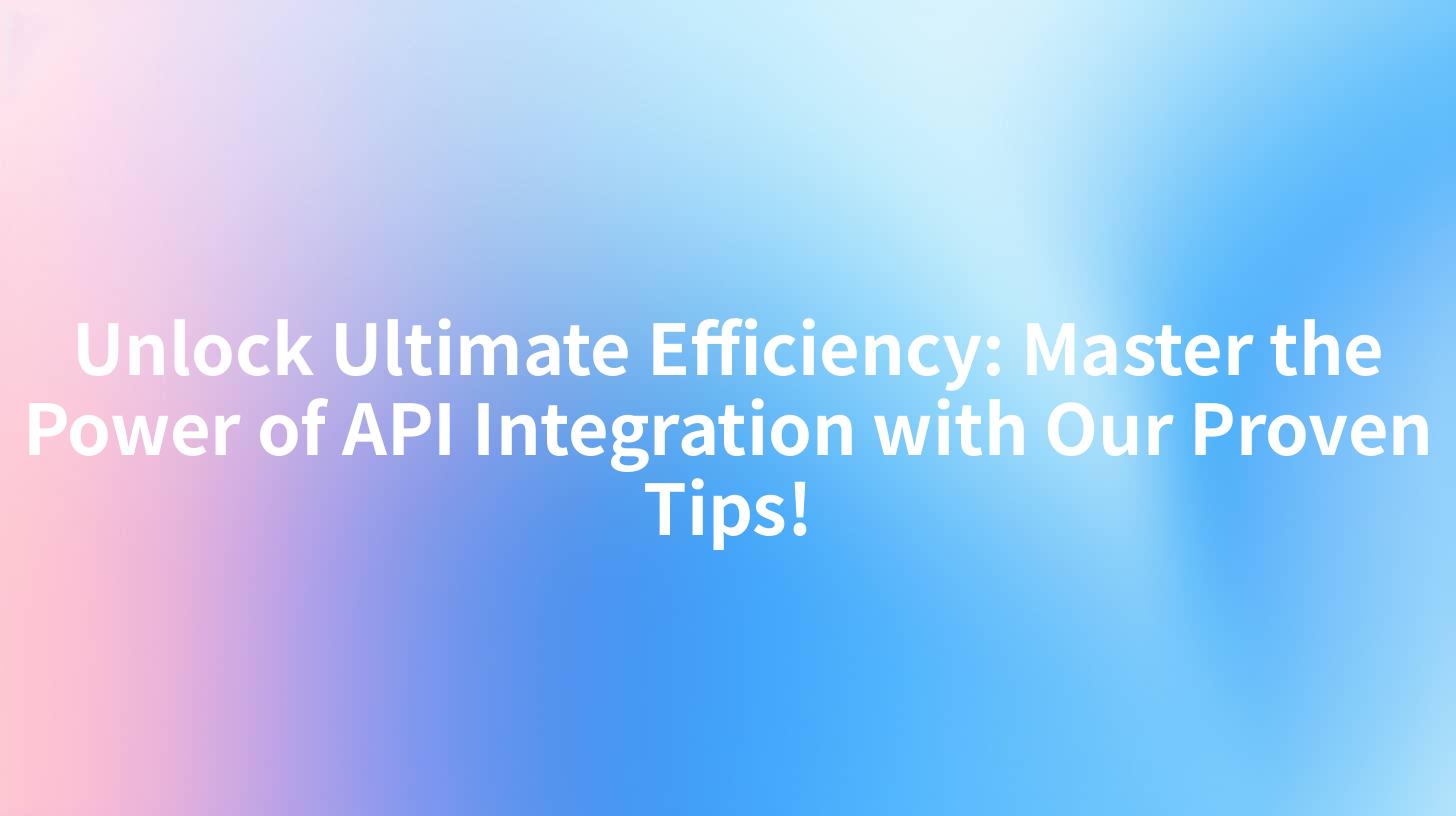 Unlock Ultimate Efficiency: Master the Power of API Integration with Our Proven Tips!