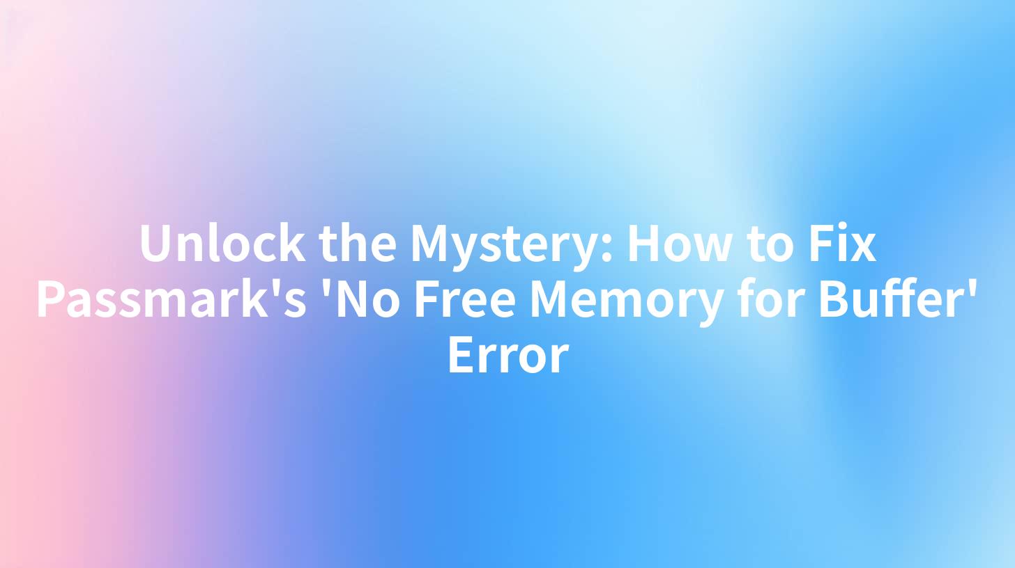 Unlock the Mystery: How to Fix Passmark's 'No Free Memory for Buffer' Error