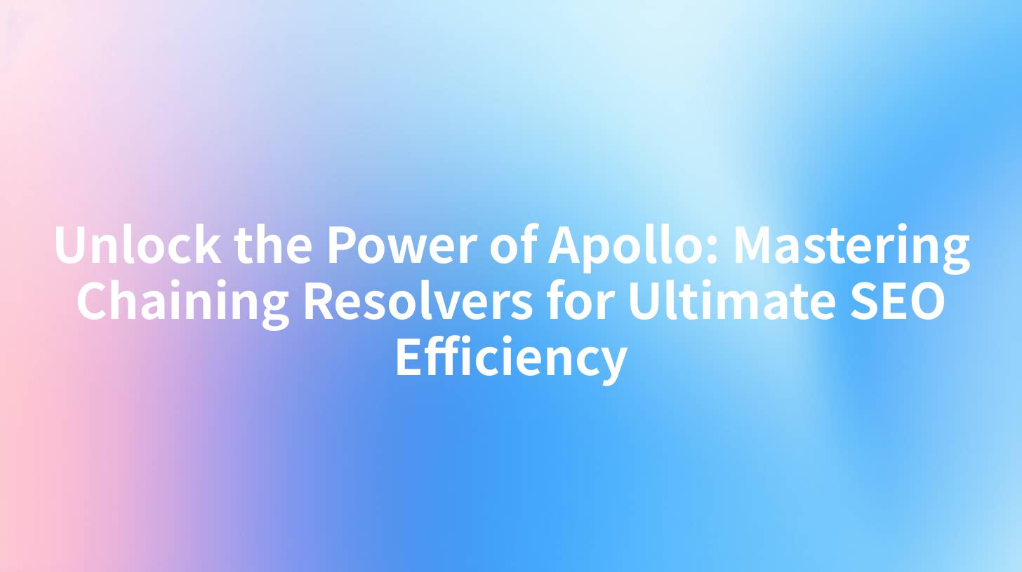 Unlock the Power of Apollo: Mastering Chaining Resolvers for Ultimate SEO Efficiency