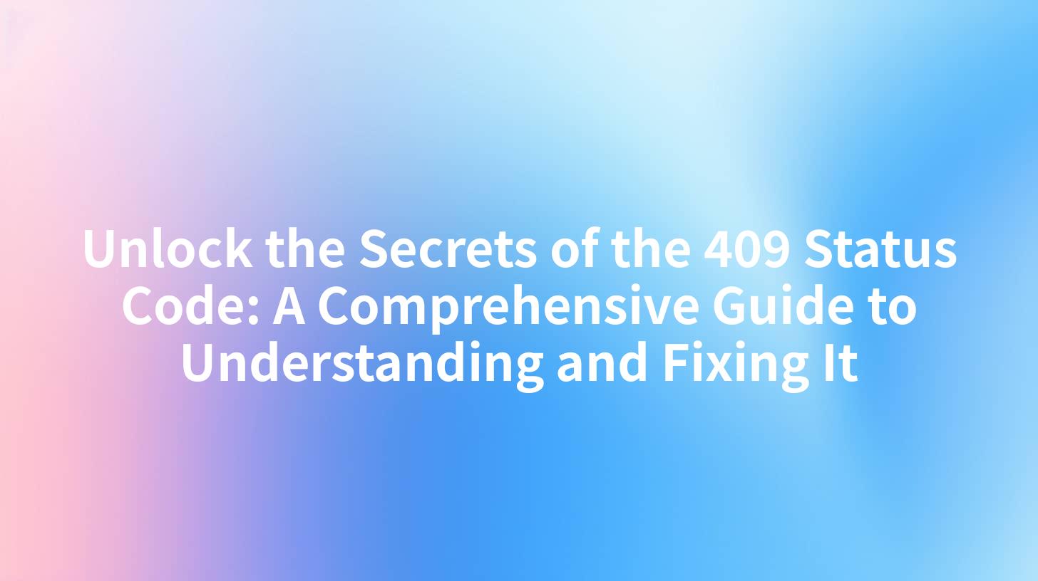 Unlock the Secrets of the 409 Status Code: A Comprehensive Guide to Understanding and Fixing It