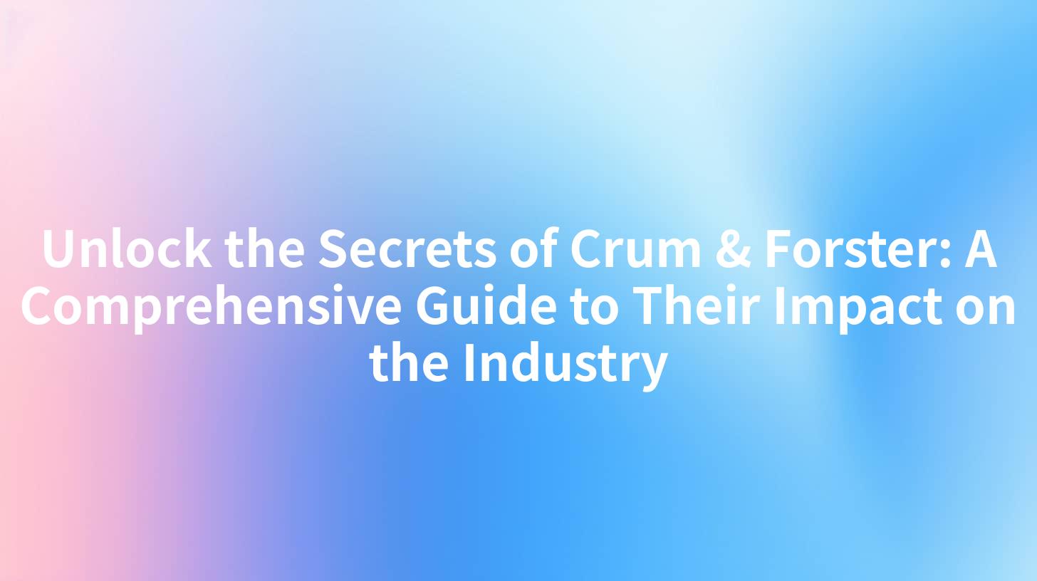 Unlock the Secrets of Crum & Forster: A Comprehensive Guide to Their Impact on the Industry