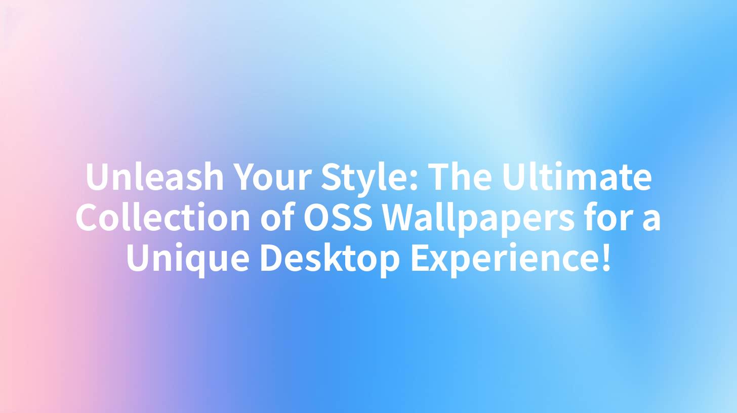 Unleash Your Style: The Ultimate Collection of OSS Wallpapers for a Unique Desktop Experience!