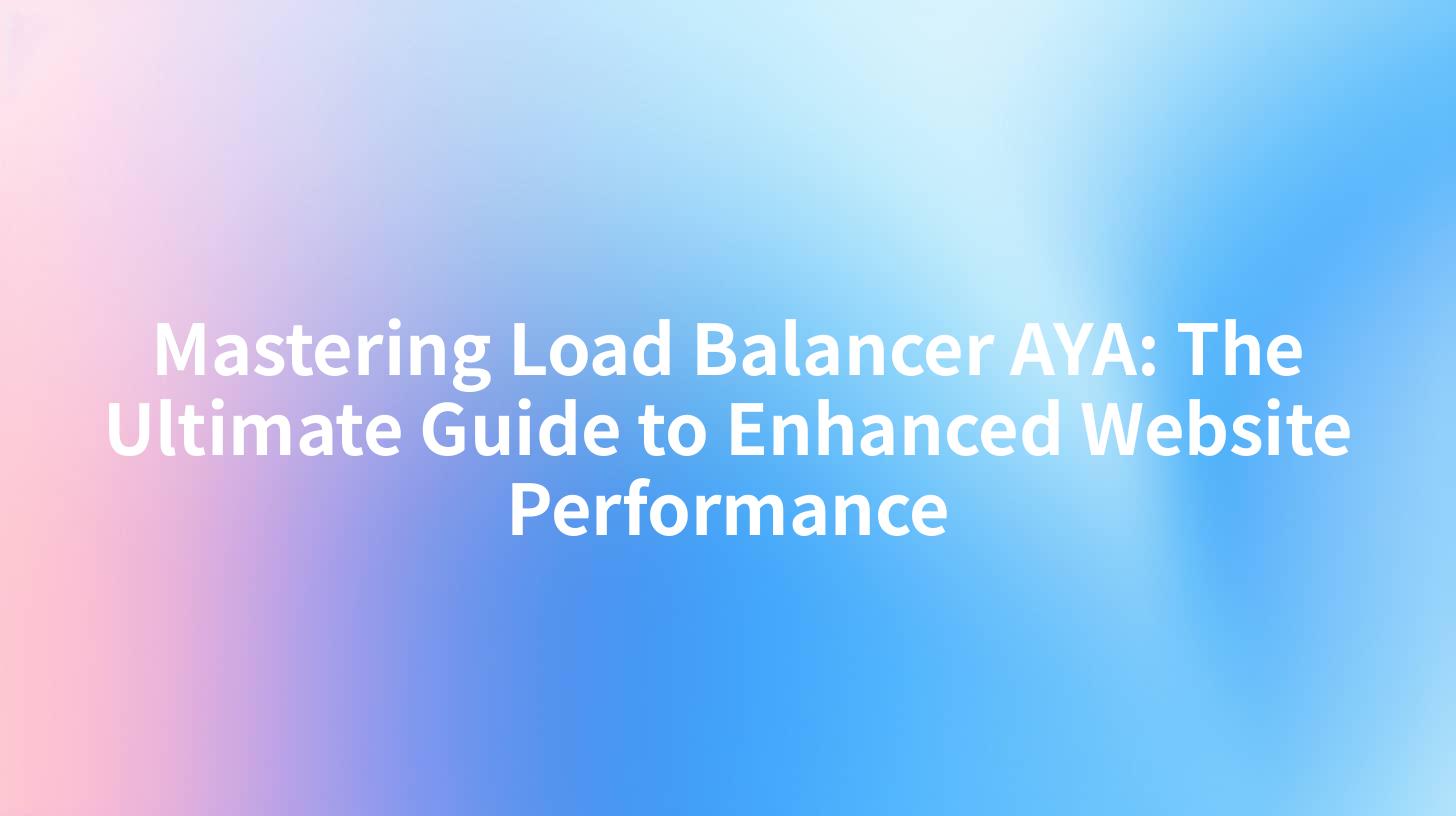 Mastering Load Balancer AYA: The Ultimate Guide to Enhanced Website Performance