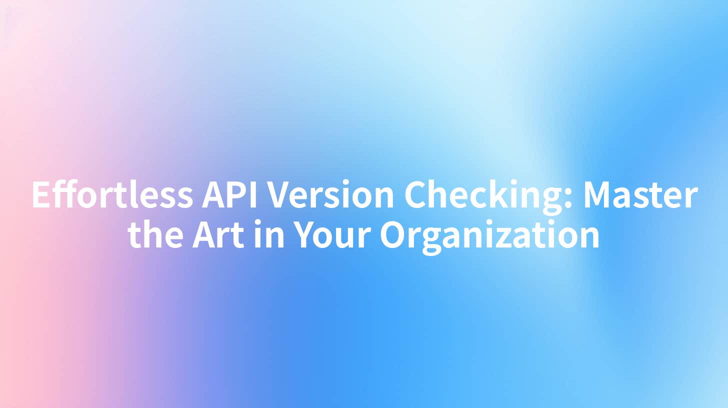 Effortless API Version Checking: Master the Art in Your Organization