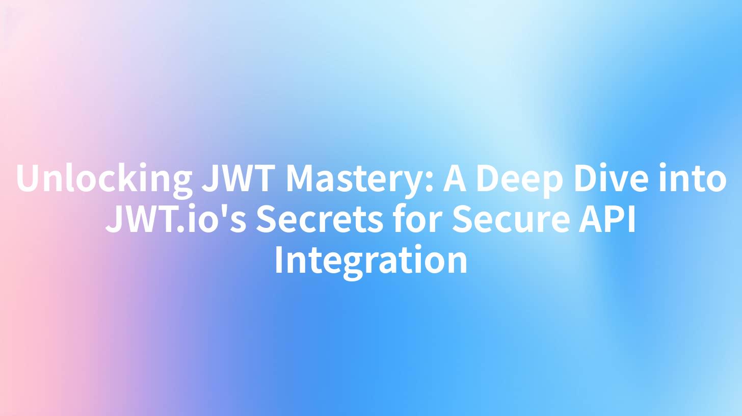 Unlocking JWT Mastery: A Deep Dive into JWT.io's Secrets for Secure API Integration