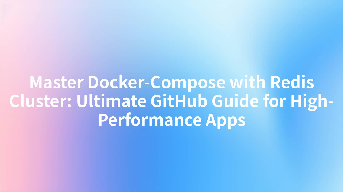 Master Docker-Compose with Redis Cluster: Ultimate GitHub Guide for High-Performance Apps