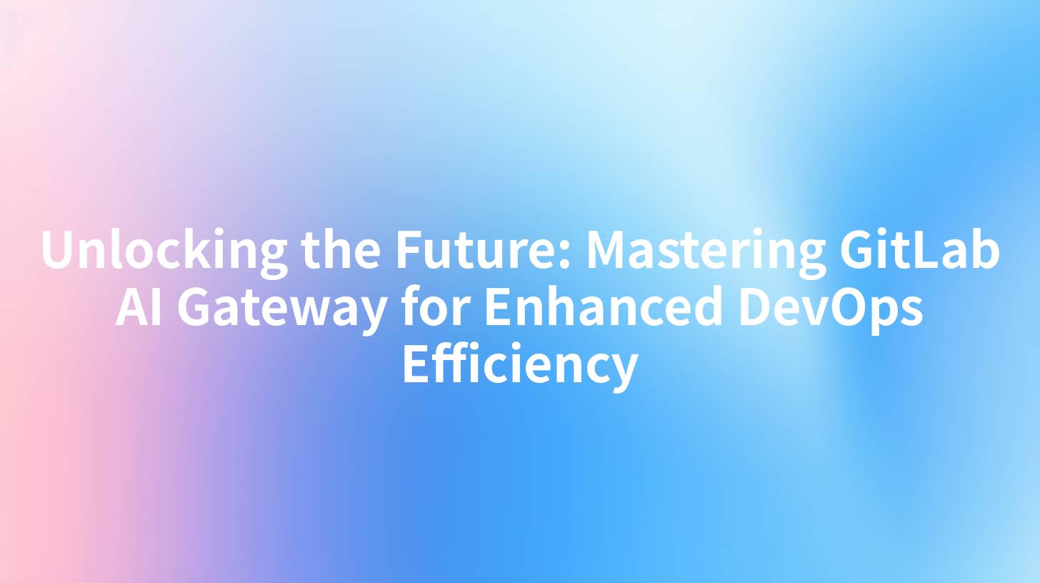 Unlocking the Future: Mastering GitLab AI Gateway for Enhanced DevOps Efficiency