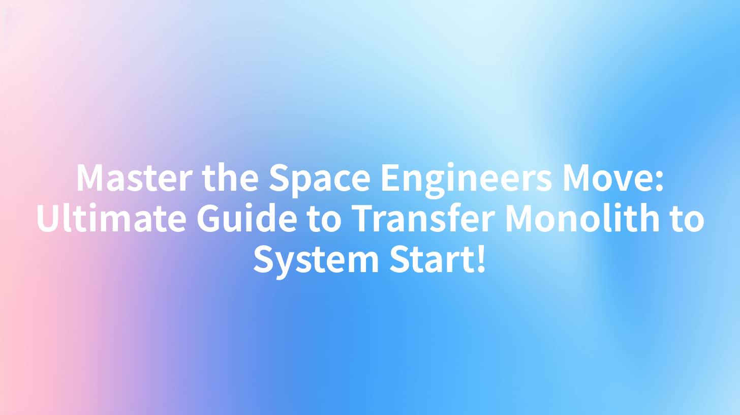 Master the Space Engineers Move: Ultimate Guide to Transfer Monolith to System Start!
