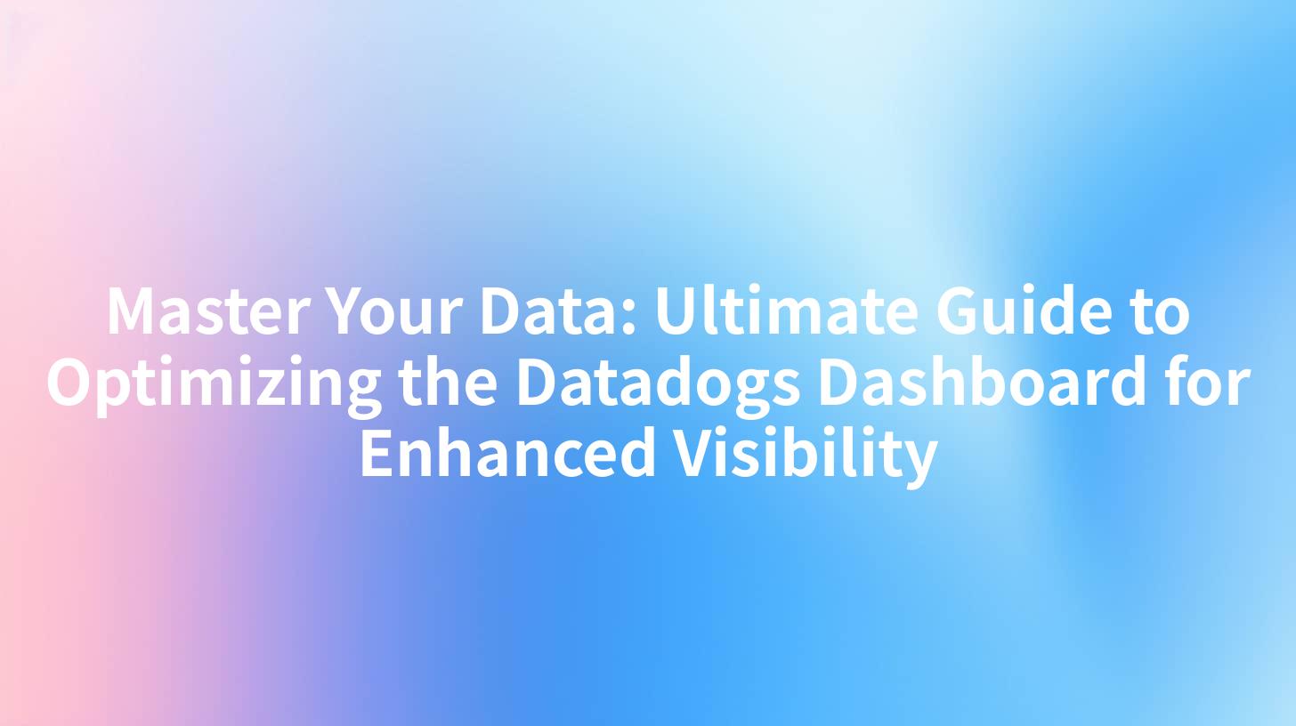 Master Your Data: Ultimate Guide to Optimizing the Datadogs Dashboard for Enhanced Visibility