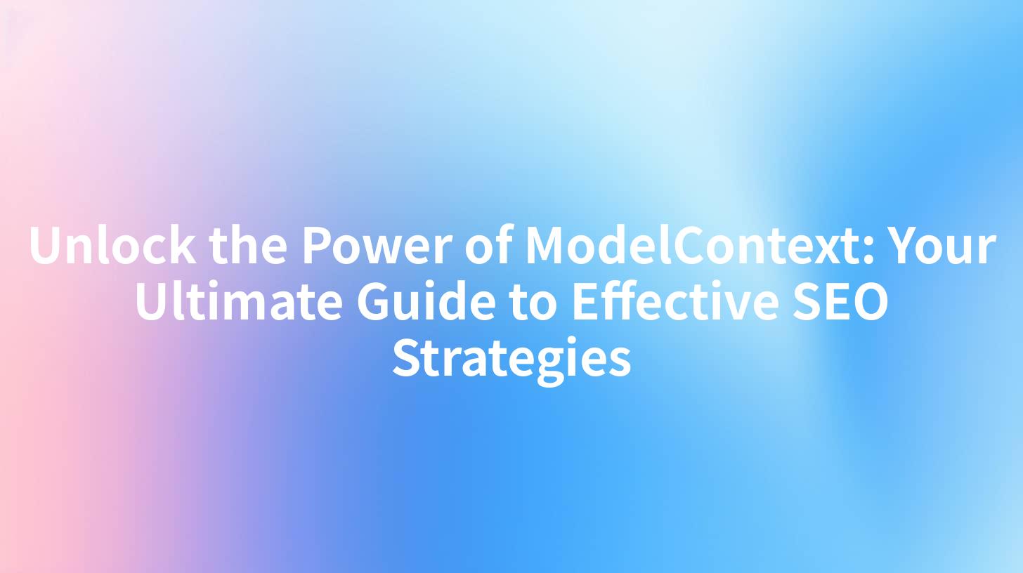 Unlock the Power of ModelContext: Your Ultimate Guide to Effective SEO Strategies
