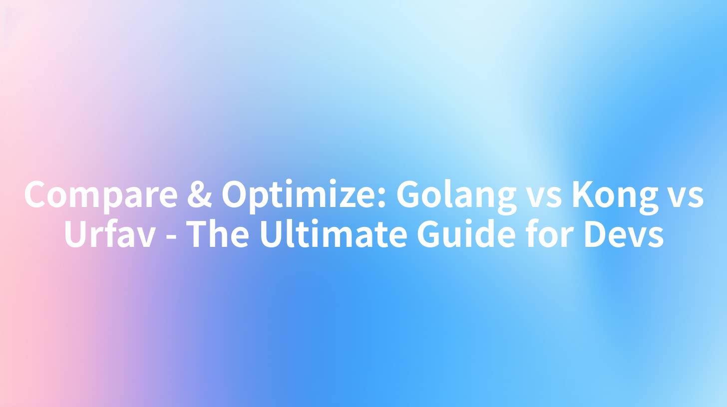 Compare & Optimize: Golang vs Kong vs Urfav - The Ultimate Guide for Devs