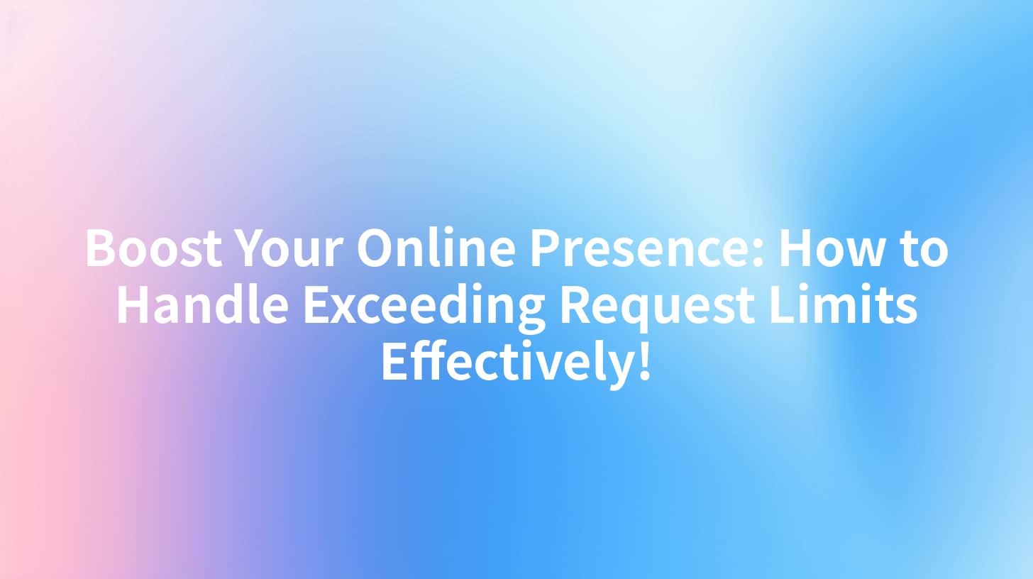 Boost Your Online Presence: How to Handle Exceeding Request Limits Effectively!