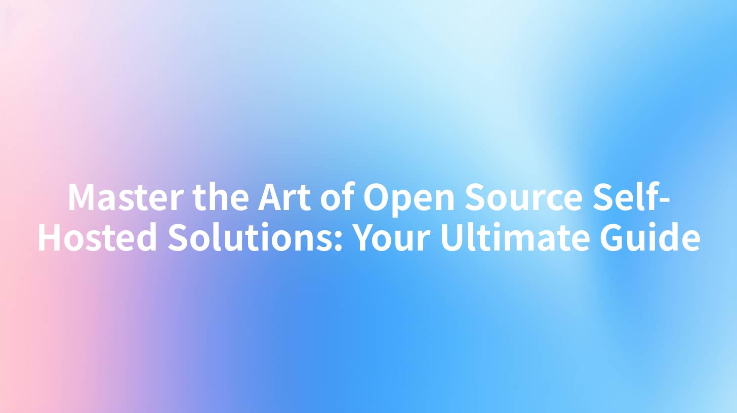 Master the Art of Open Source Self-Hosted Solutions: Your Ultimate Guide