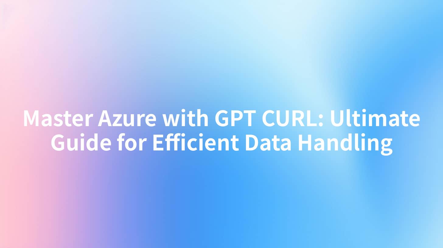 Master Azure with GPT CURL: Ultimate Guide for Efficient Data Handling