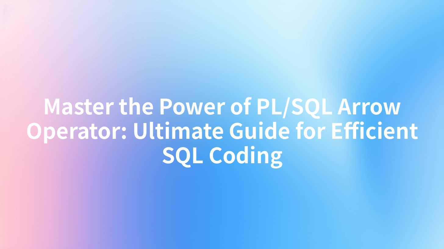 Master the Power of PL/SQL Arrow Operator: Ultimate Guide for Efficient SQL Coding