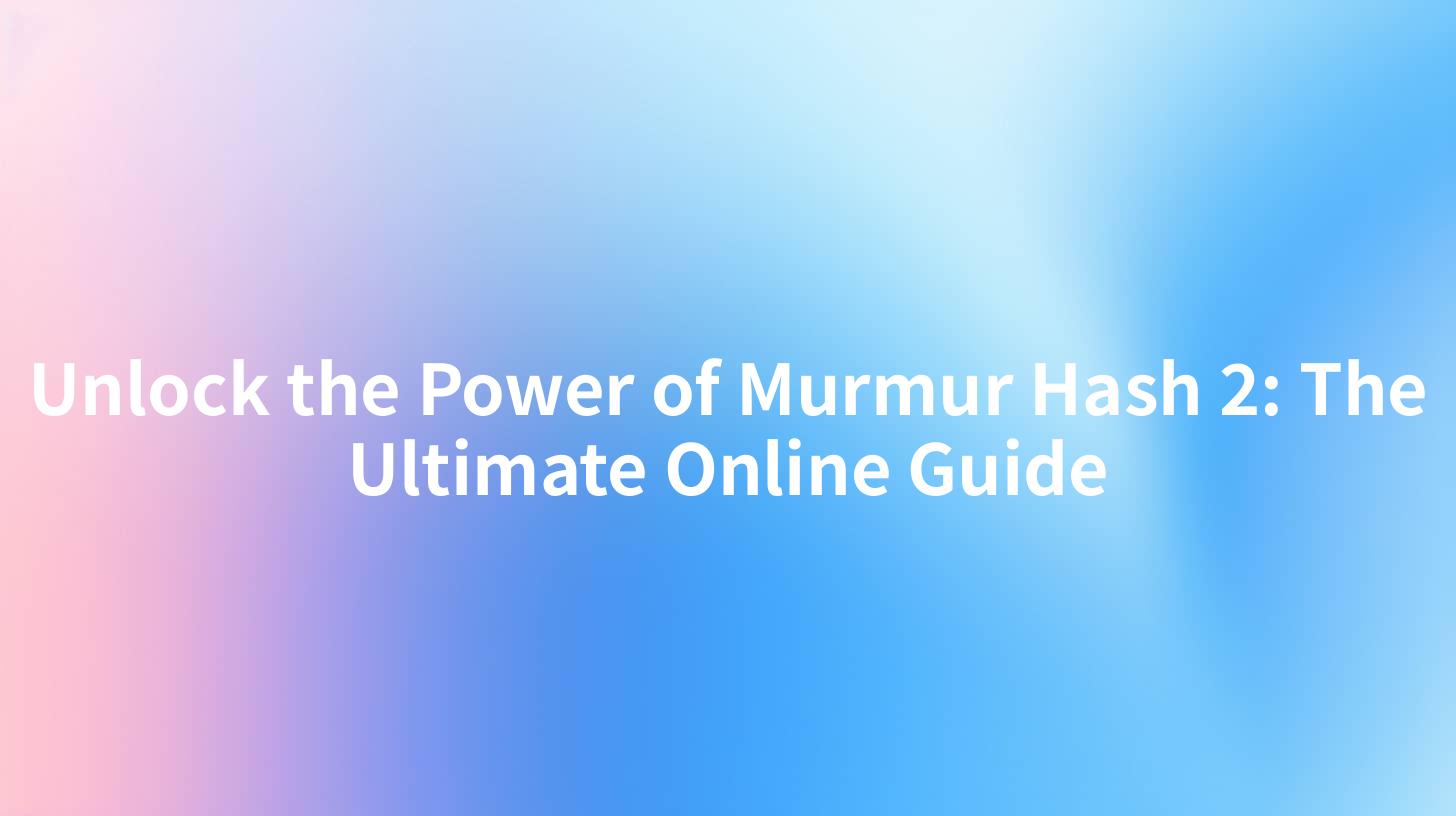 Unlock the Power of Murmur Hash 2: The Ultimate Online Guide