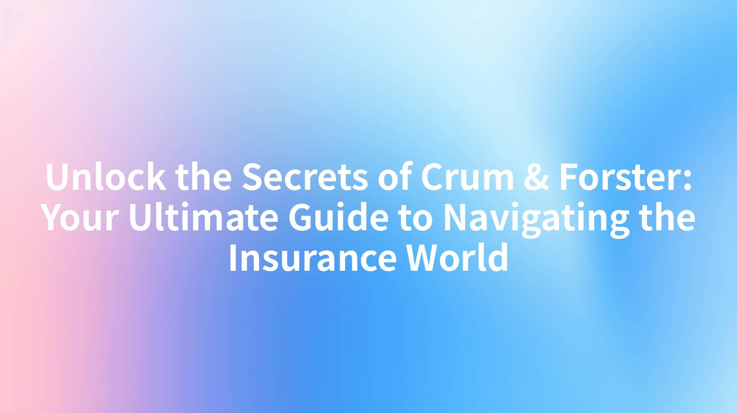 Unlock the Secrets of Crum & Forster: Your Ultimate Guide to Navigating the Insurance World