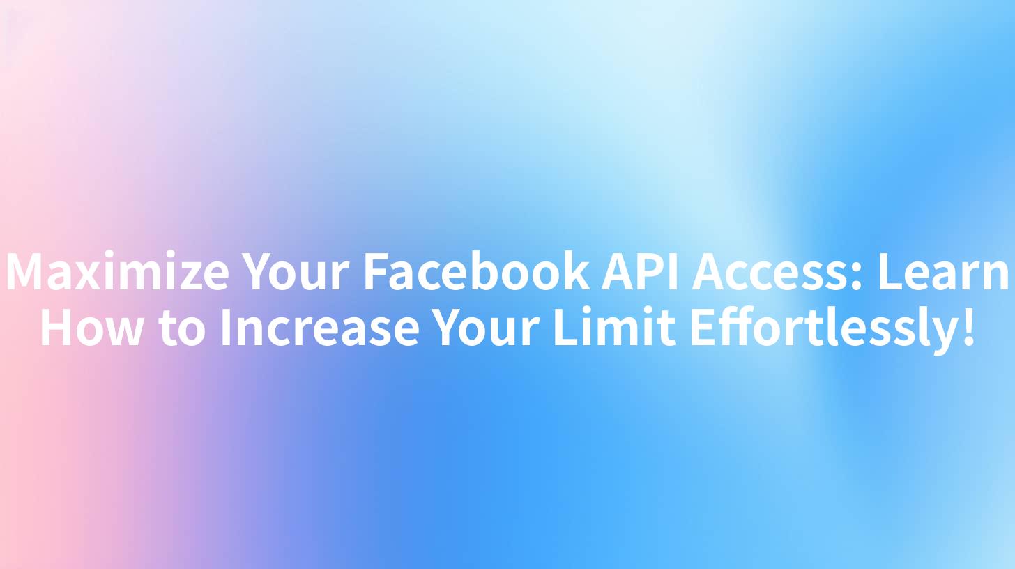 Maximize Your Facebook API Access: Learn How to Increase Your Limit Effortlessly!