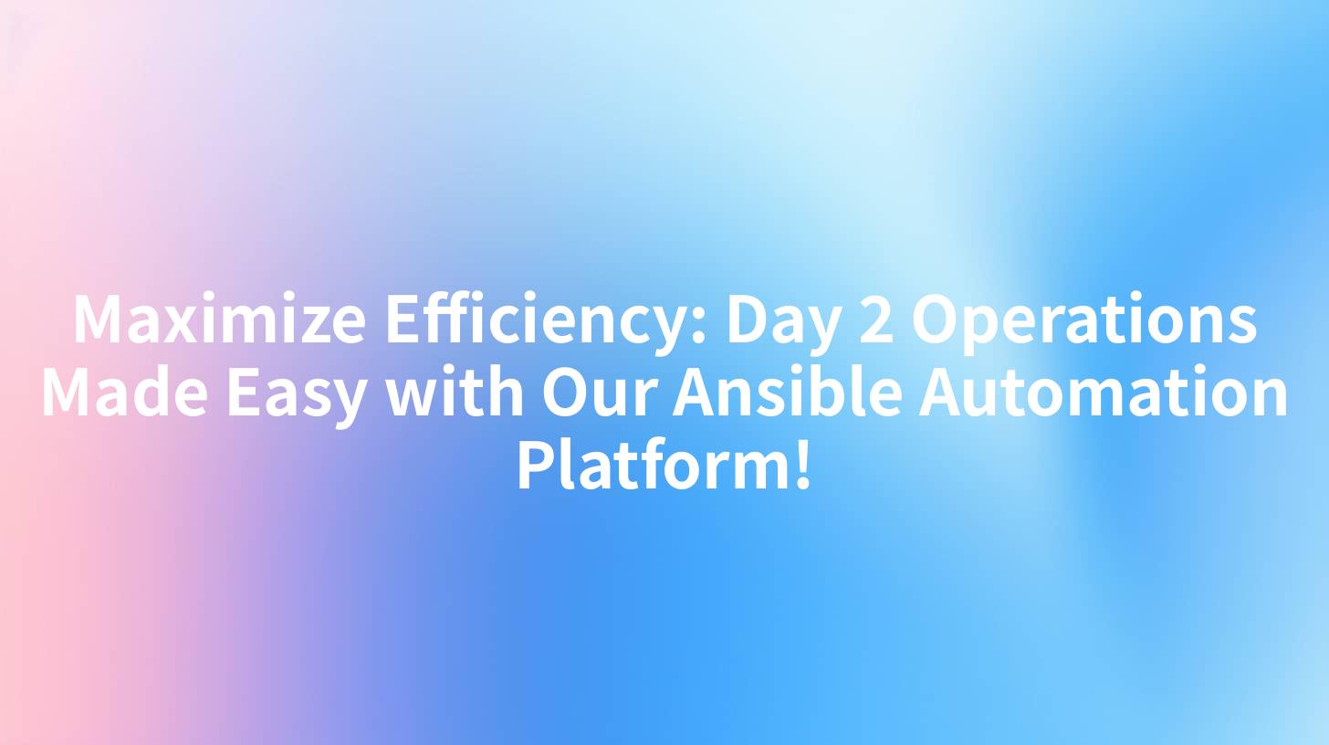 Maximize Efficiency: Day 2 Operations Made Easy with Our Ansible Automation Platform!