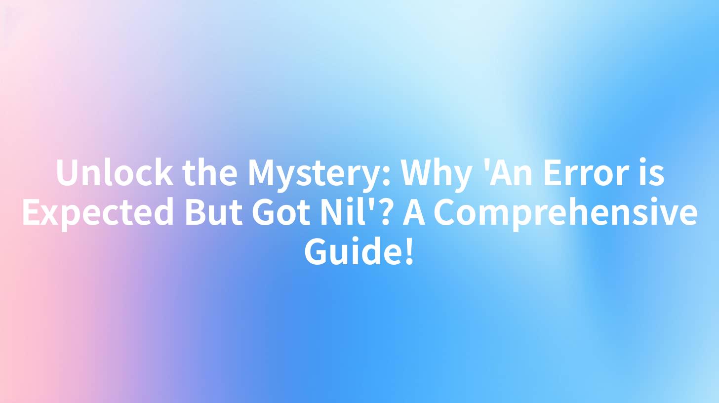 Unlock the Mystery: Why 'An Error is Expected But Got Nil'? A Comprehensive Guide!