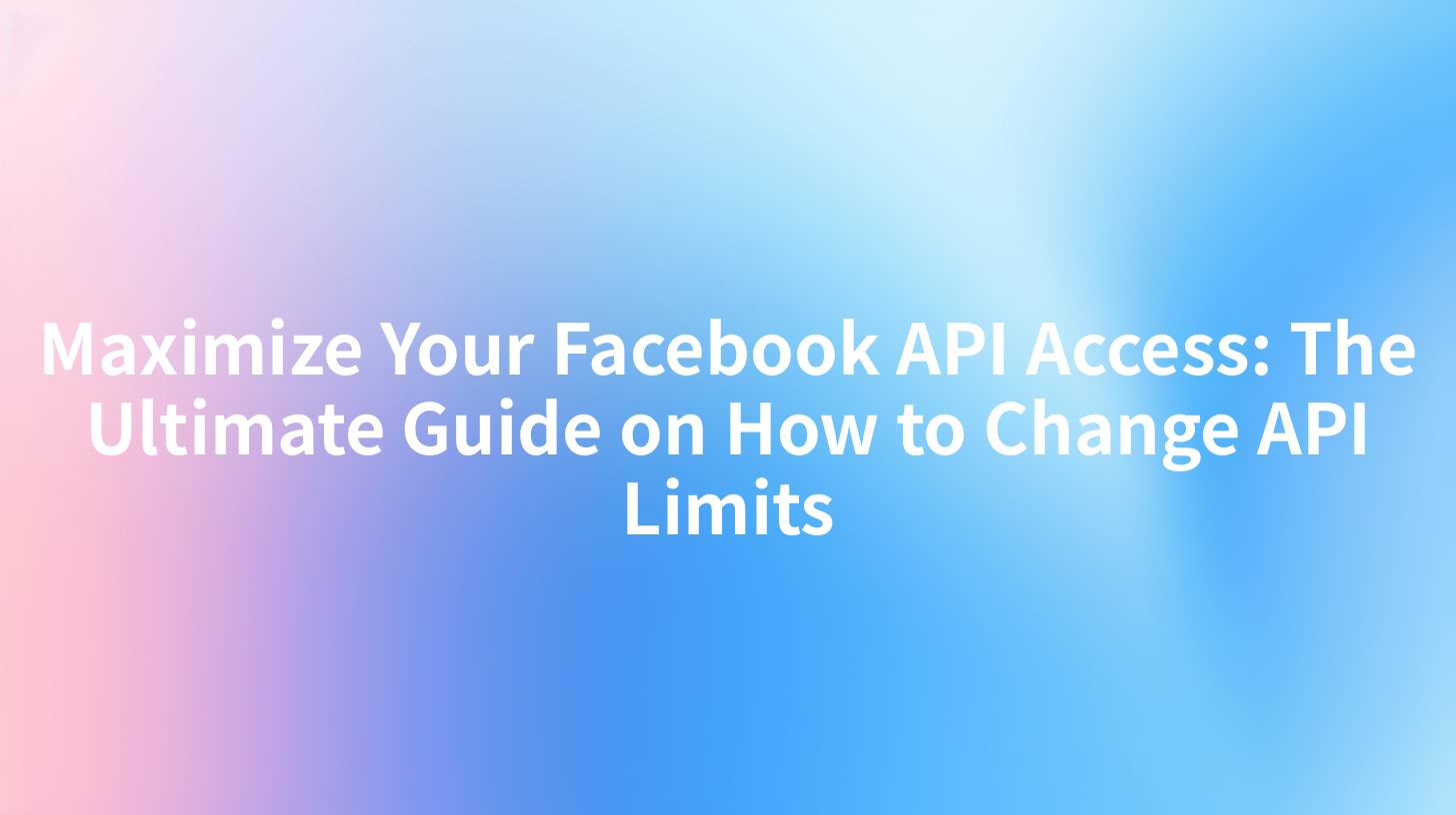 Maximize Your Facebook API Access: The Ultimate Guide on How to Change API Limits