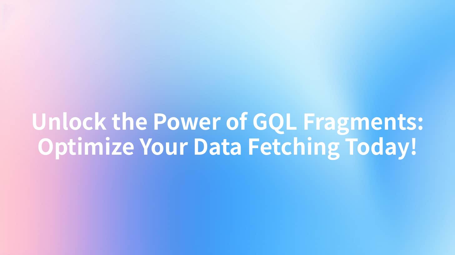 Unlock the Power of GQL Fragments: Optimize Your Data Fetching Today!
