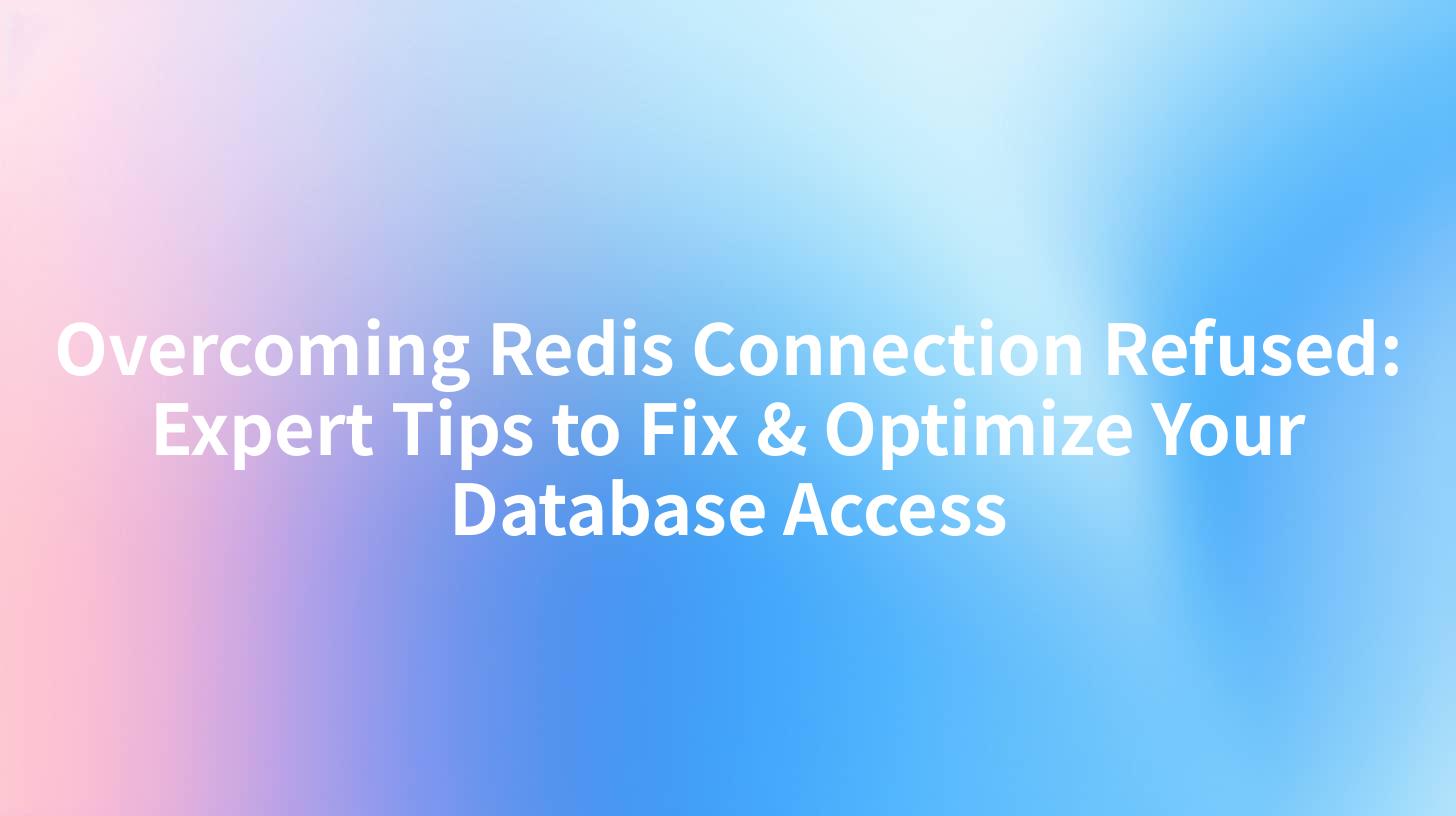 Overcoming Redis Connection Refused: Expert Tips to Fix & Optimize Your Database Access