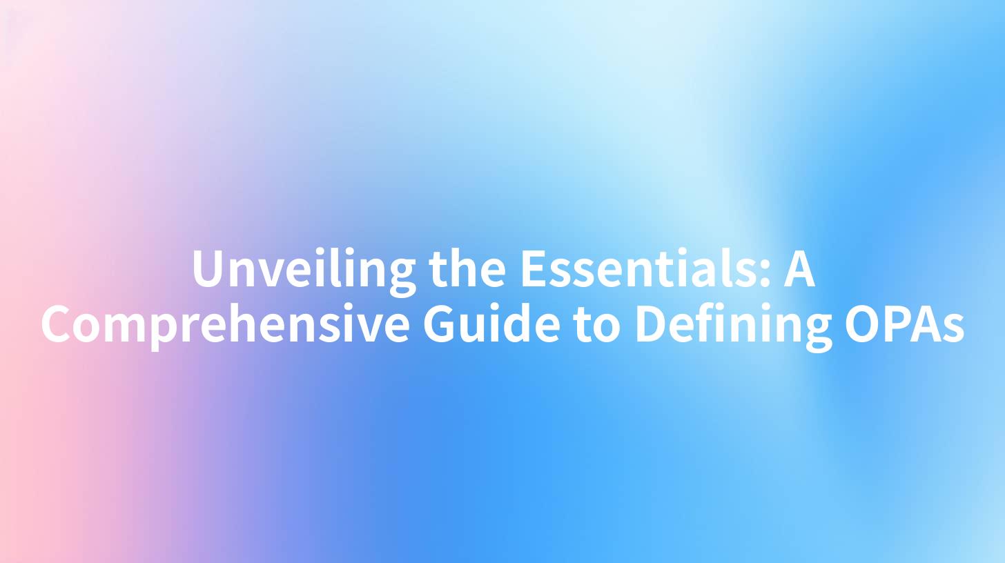 Unveiling the Essentials: A Comprehensive Guide to Defining OPAs