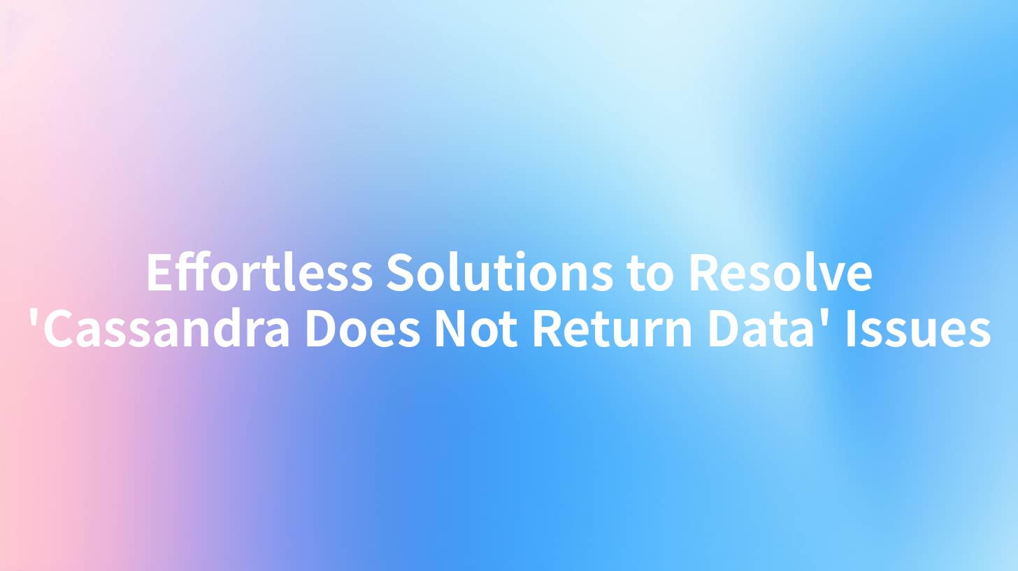 Effortless Solutions to Resolve 'Cassandra Does Not Return Data' Issues