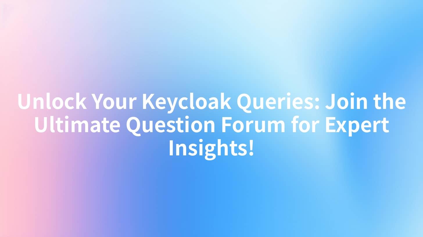 Unlock Your Keycloak Queries: Join the Ultimate Question Forum for Expert Insights!