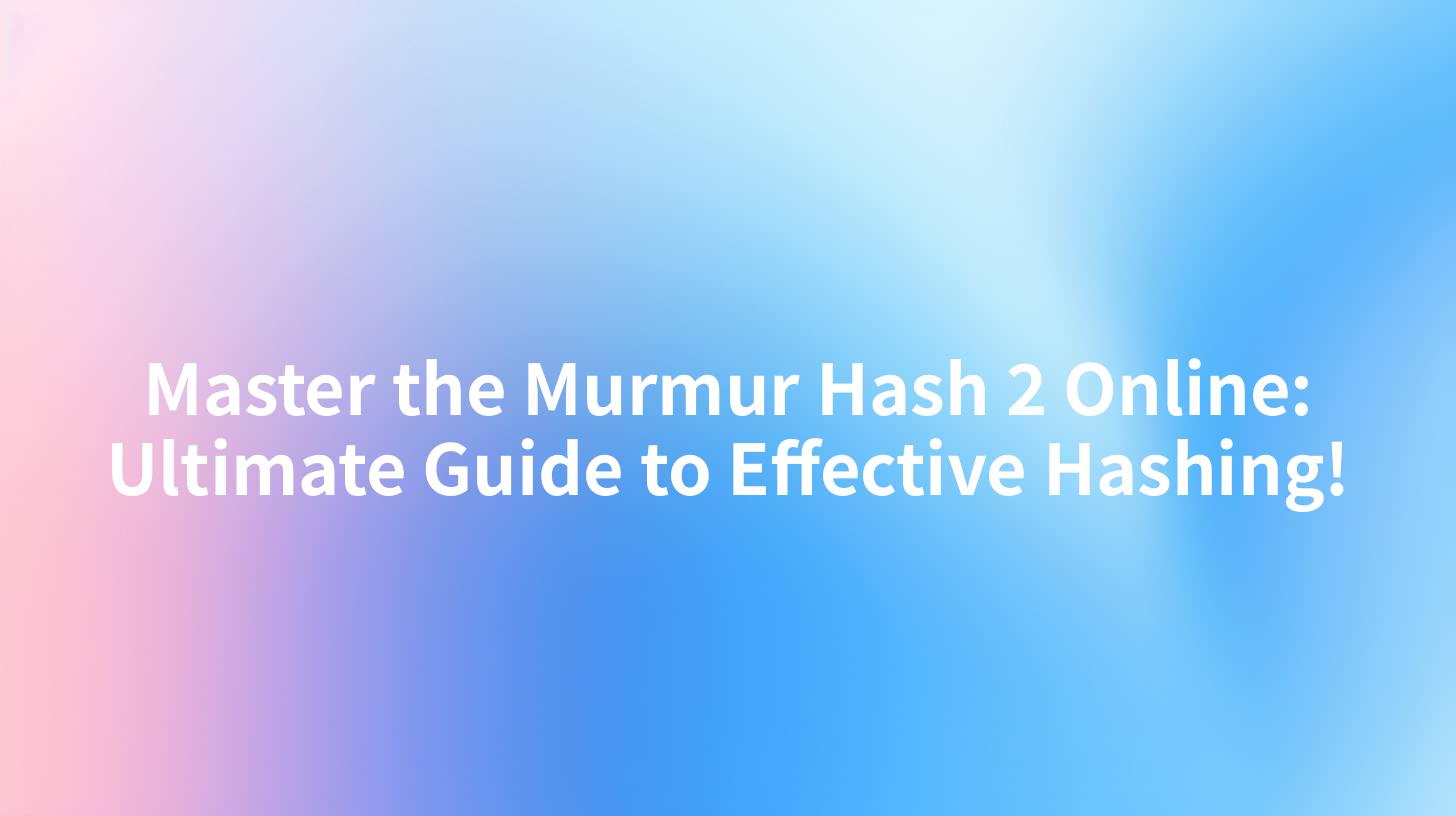 Master the Murmur Hash 2 Online: Ultimate Guide to Effective Hashing!