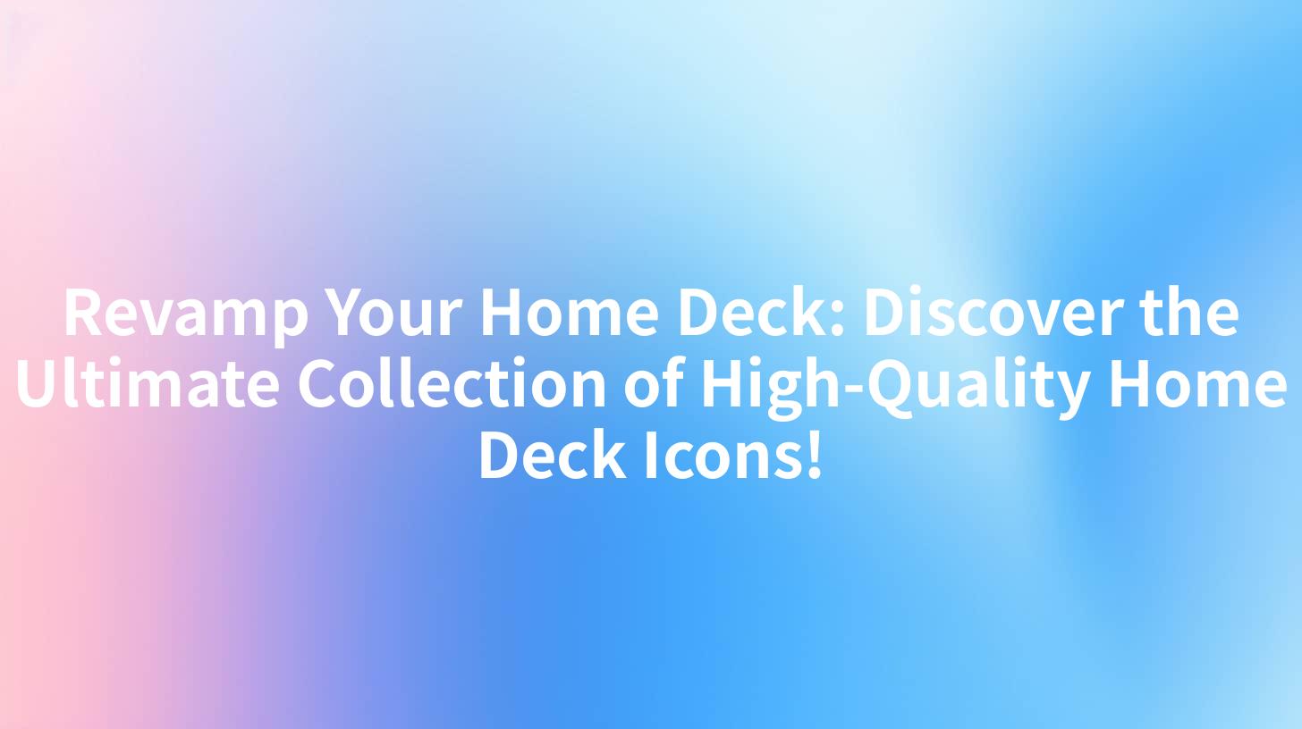 Revamp Your Home Deck: Discover the Ultimate Collection of High-Quality Home Deck Icons!