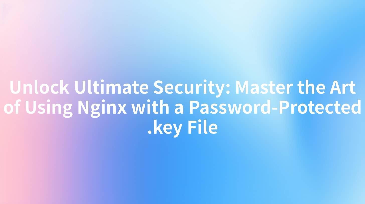 Unlock Ultimate Security: Master the Art of Using Nginx with a Password-Protected .key File