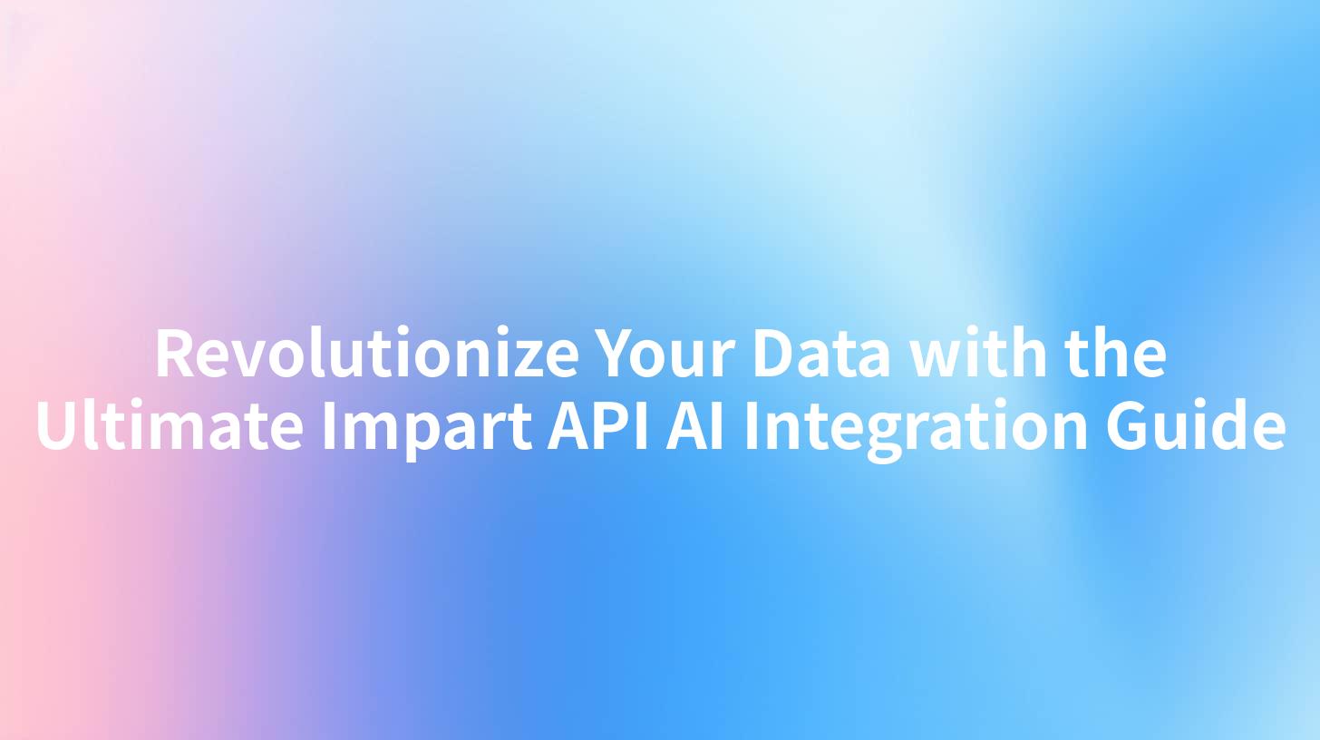 Revolutionize Your Data with the Ultimate Impart API AI Integration Guide