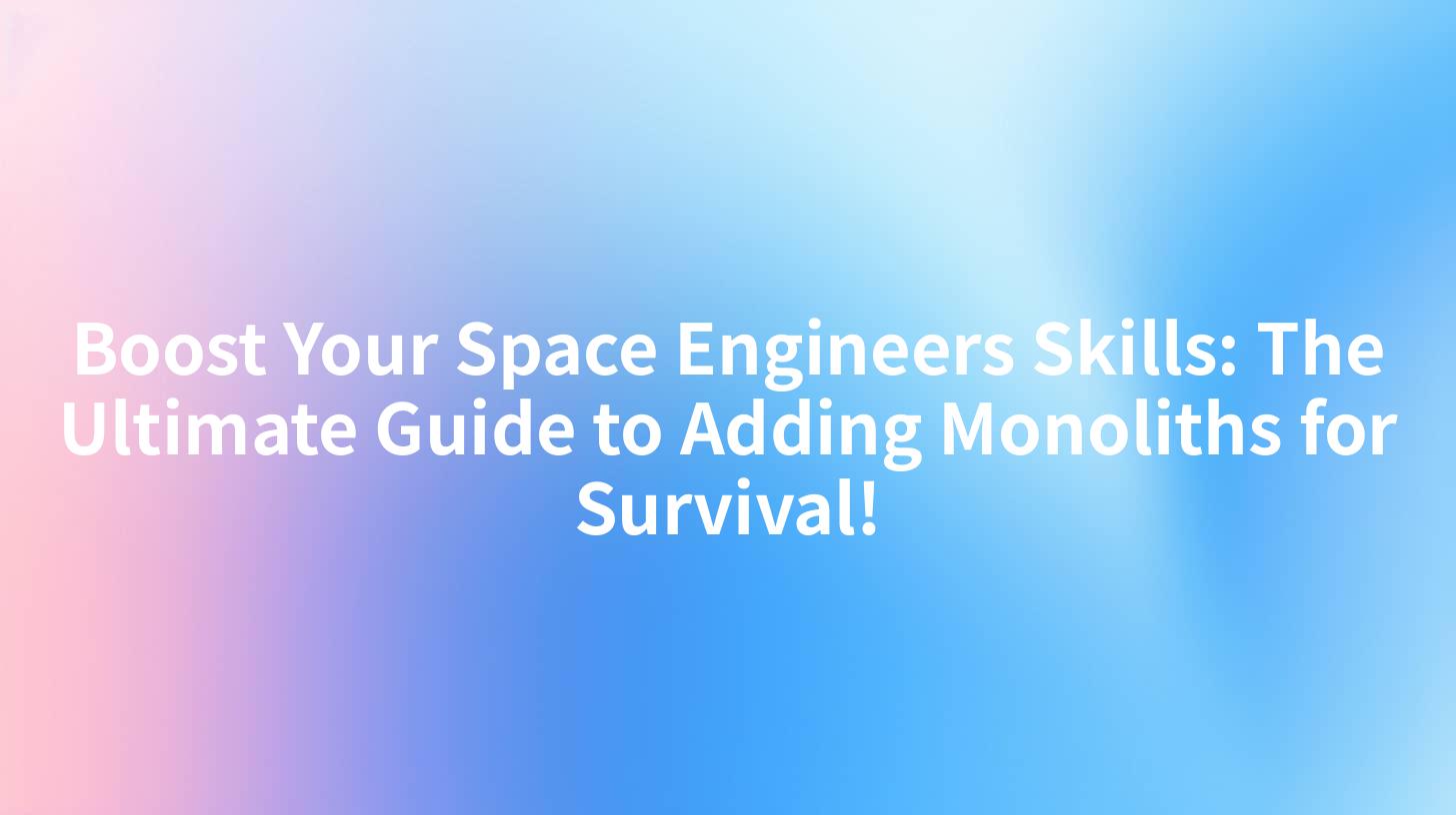 Boost Your Space Engineers Skills: The Ultimate Guide to Adding Monoliths for Survival!