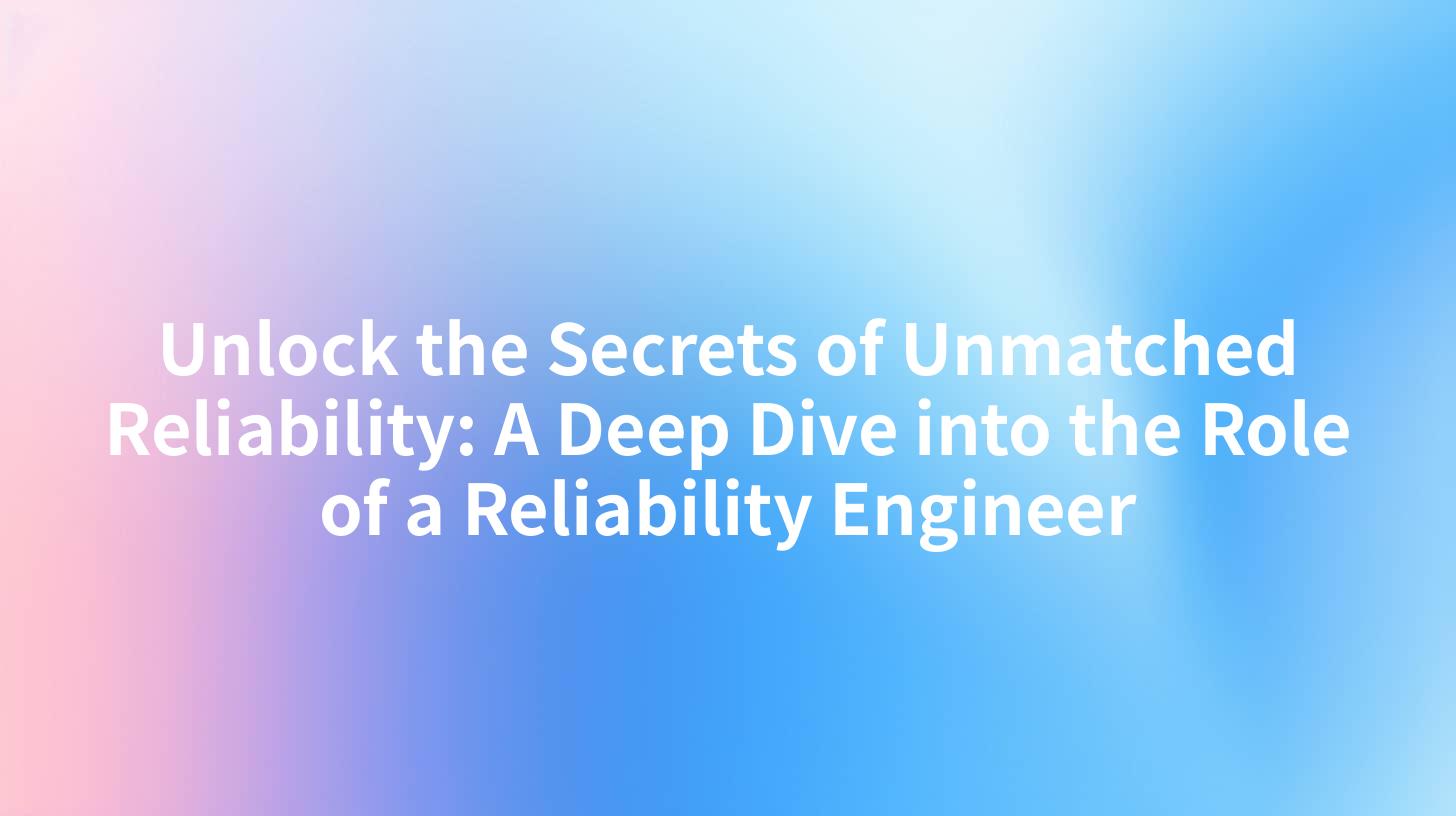 Unlock the Secrets of Unmatched Reliability: A Deep Dive into the Role of a Reliability Engineer