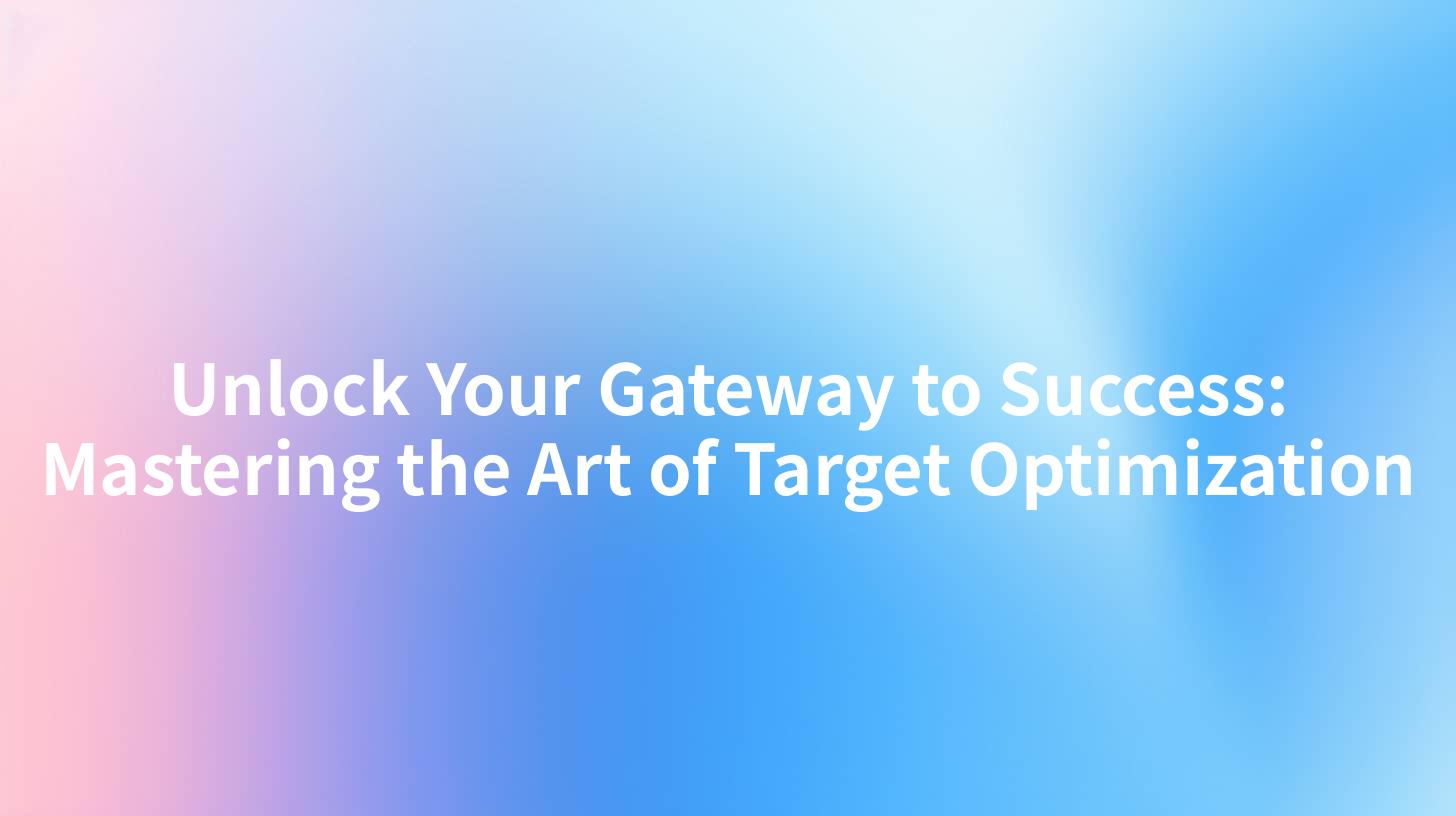 Unlock Your Gateway to Success: Mastering the Art of Target Optimization