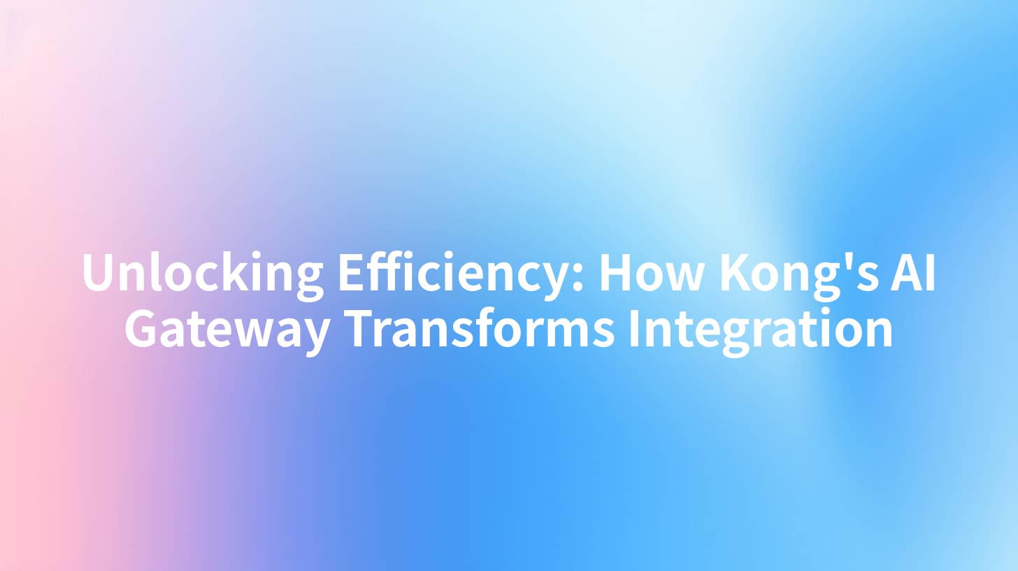 Unlocking Efficiency: How Kong's AI Gateway Transforms Integration