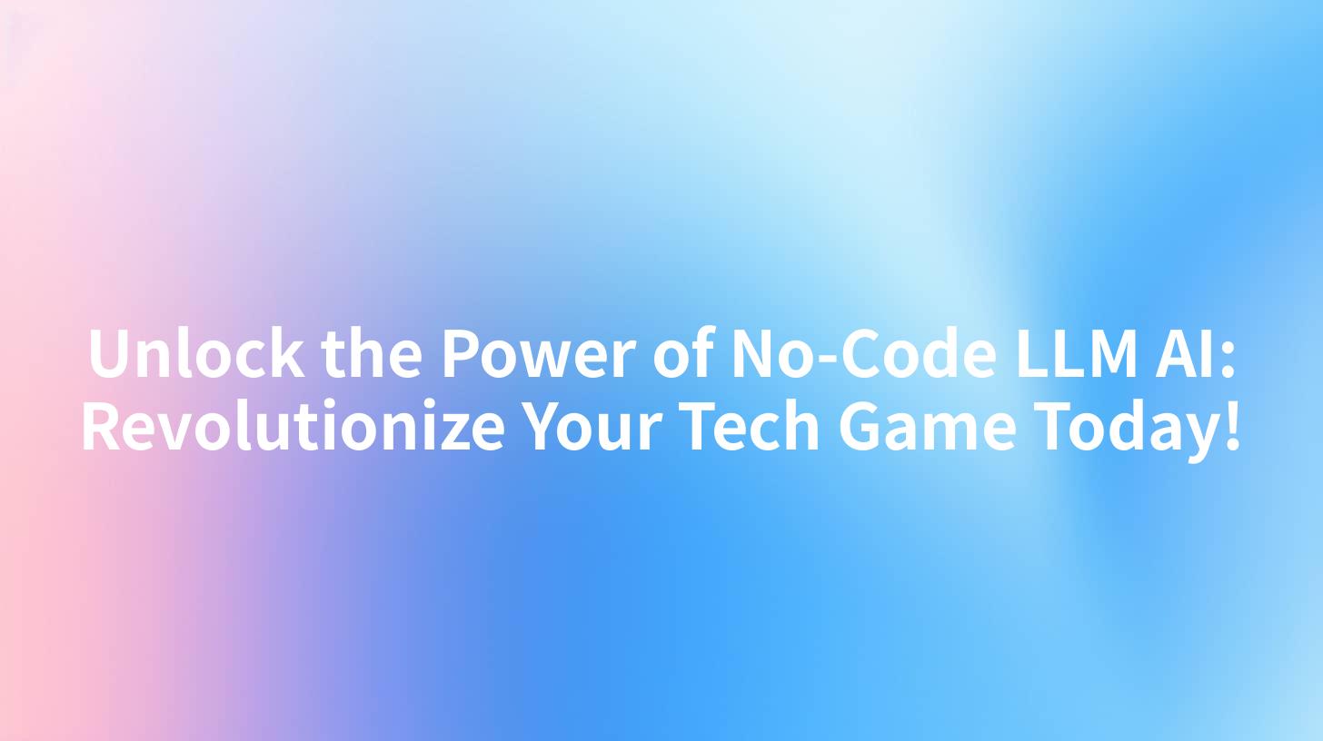 Unlock the Power of No-Code LLM AI: Revolutionize Your Tech Game Today!